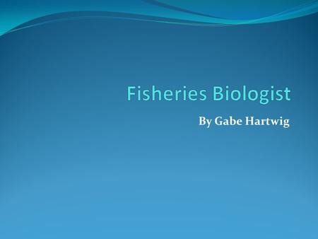 By Gabe Hartwig. A Fisheries Biologist is an employee that oversees and completes assignments to keep the state’s fisheries and environment conditions.