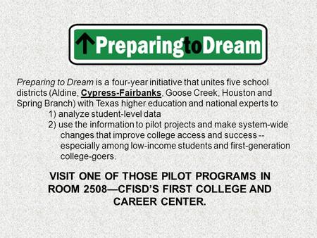 Preparing to Dream is a four-year initiative that unites five school districts (Aldine, Cypress-Fairbanks, Goose Creek, Houston and Spring Branch) with.