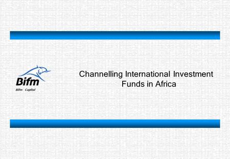 Bifm Capital Channelling International Investment Funds in Africa.