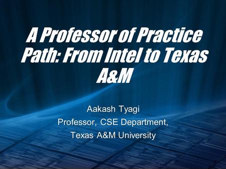 A Professor of Practice Path: From Intel to Texas A&M