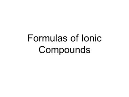 Formulas of Ionic Compounds. An ionic compound is a compound composed of ions. They tend to be combinations of metals and nonmetals. CuSO 4 Copper II.