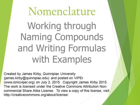 Nomenclature Working through Naming Compounds and Writing Formulas with Examples Created by James Kirby, Quinnipiac University