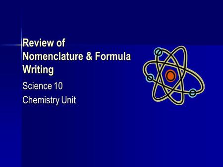 Review of Nomenclature & Formula Writing Science 10 Chemistry Unit.