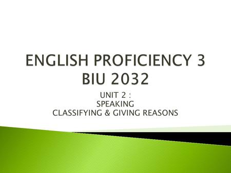 UNIT 2 : SPEAKING CLASSIFYING & GIVING REASONS.  To classify is to divide things into groups according to their type.  The books in the library are.