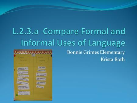 Bonnie Grimes Elementary Krista Roth. APK: What do you notice about the way the characters are speaking to each other? Language Example 1 Language Example.