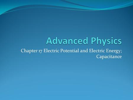 Chapter 17 Electric Potential and Electric Energy; Capacitance.