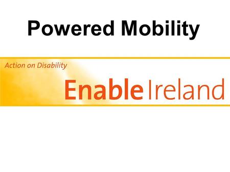 Powered Mobility. Overview Introduction Types of powered mobility Outcomes Components of a powered wheelchair Future designs.