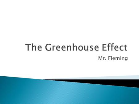 Mr. Fleming. The trapping of heat from the sun by gases in the Earth’s atmosphere. The major gas contributing to this process is Carbon dioxide gas.