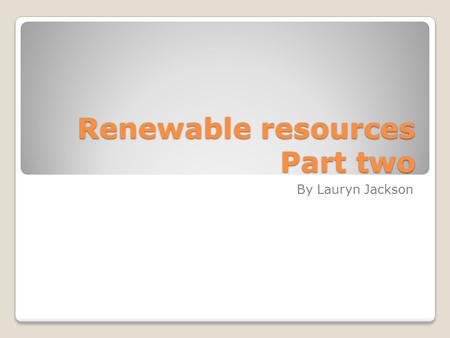 Renewable resources Part two By Lauryn Jackson. Wind power I choose wind power because Tonopah has lots of open land that could be used to have windmills.