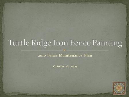 2010 Fence Maintenance Plan October 28, 2009. It is time to paint the iron fences located in our community. Iron fences enclosing owner yards are owner.