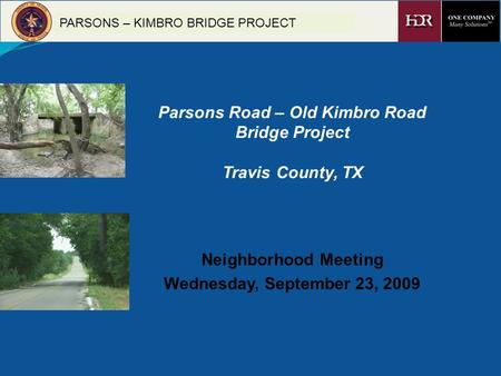 PARSONS – KIMBRO BRIDGE PROJECT Parsons Road – Old Kimbro Road Bridge Project Travis County, TX Neighborhood Meeting Wednesday, September 23, 2009.