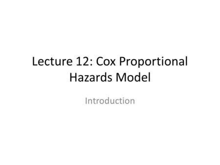 Lecture 12: Cox Proportional Hazards Model