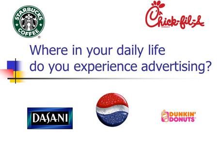 Where in your daily life do you experience advertising?