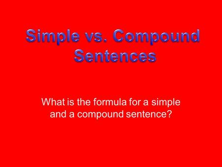 What is the formula for a simple and a compound sentence?