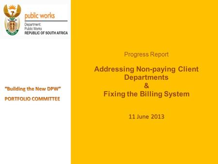 11 June 2013 Progress Report Addressing Non-paying Client Departments & Fixing the Billing System 11 June 2013.