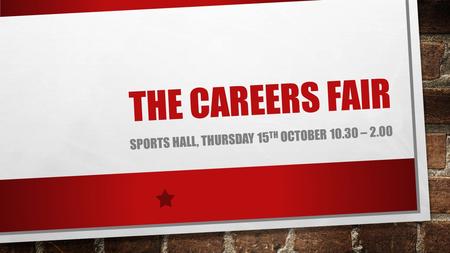 THE CAREERS FAIR SPORTS HALL, THURSDAY 15 TH OCTOBER 10.30 – 2.00.