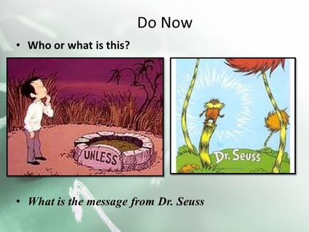 Who or what is this? What is the message from Dr. Seuss Do Now.