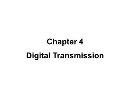 Chapter 4 Digital Transmission. 4.#2 4-1 DIGITAL-TO-DIGITAL CONVERSION line coding, block coding, and scrambling. Line coding is always needed; block.