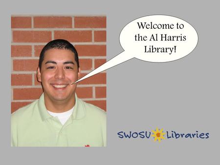 Welcome to the Al Harris Library!. Who are you then?