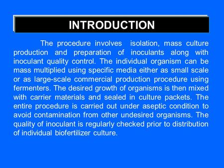 INTRODUCTION The procedure involves isolation, mass culture production and preparation of inoculants along with inoculant quality control. The individual.