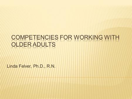 Linda Felver, Ph.D., R.N.. Three of them focus on individual older adults. The next three focus on older adults and caregiver issues. The last three focus.