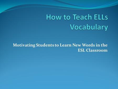 Motivating Students to Learn New Words in the ESL Classroom.