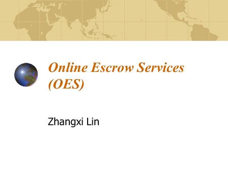 Online Escrow Services (OES) Zhangxi Lin. Online Auctions eBay (C2C) uBid, Eggheads (B2C) FreeMarkets Online (B2B) New B2B auction models double auction.