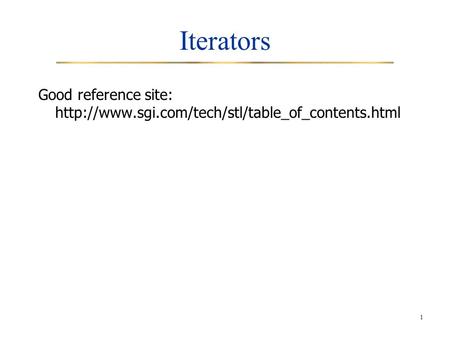 1 Iterators Good reference site: