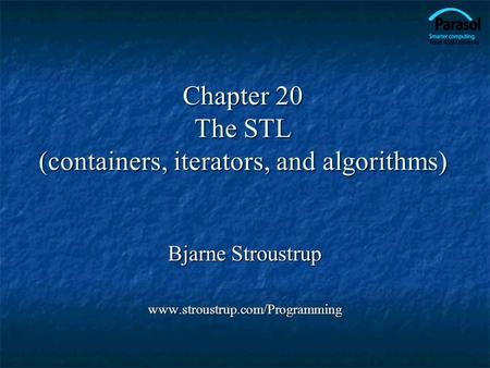 Chapter 20 The STL (containers, iterators, and algorithms) Bjarne Stroustrup www.stroustrup.com/Programming.