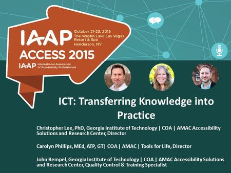 ICT: Transferring Knowledge into Practice Christopher Lee, PhD, Georgia Institute of Technology | COA | AMAC Accessibility Solutions and Research Center,