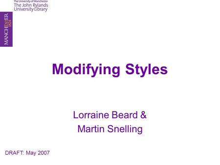 Modifying Styles Lorraine Beard & Martin Snelling DRAFT: May 2007.