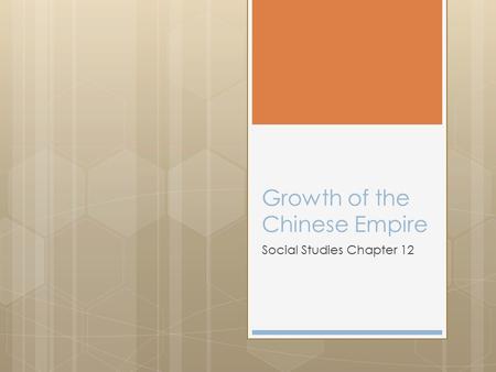 Growth of the Chinese Empire Social Studies Chapter 12.