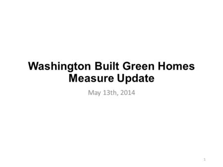 Washington Built Green Homes Measure Update May 13th, 2014 1.