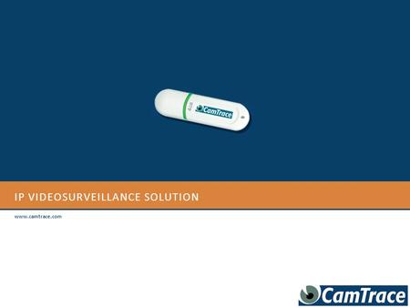 IP VIDEOSURVEILLANCE SOLUTION www.camtrace.com. IP VIDEOSURVEILLANCE SOLUTION First network videosurveillance server, CamTrace has an innovative architecture.