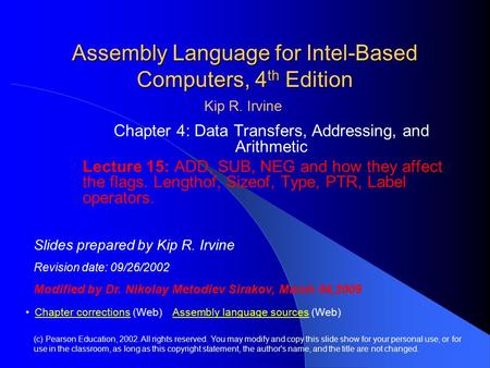 Assembly Language for Intel-Based Computers, 4 th Edition Chapter 4: Data Transfers, Addressing, and Arithmetic Lecture 15: ADD, SUB, NEG and how they.