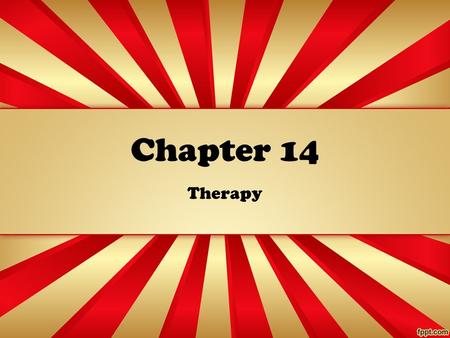 Chapter 14 Therapy. Pre-work PP #9 Two Kinds of Therapy.