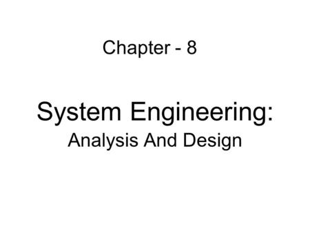 System Engineering: Analysis And Design Chapter - 8.