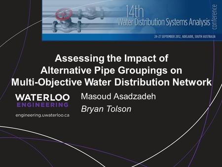 Assessing the Impact of Alternative Pipe Groupings on Multi-Objective Water Distribution Network Masoud Asadzadeh Bryan Tolson.