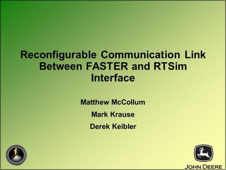 Reconfigurable Communication Link Between FASTER and RTSim Interface Matthew McCollum Mark Krause Derek Keibler.