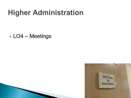  LO4 – Meetings. By the end of the lesson you should be able to:  Identify technology that can aid meetings.  Discuss the use of technology in meetings.