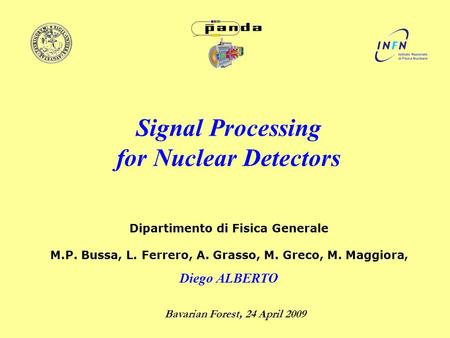 Bavarian Forest, Bavarian Forest, 24 April 2009 D. Alberto Signal Processing for Nuclear Detectors, Bavarian Forest, 24 April 2009 Dipartimento di Fisica.