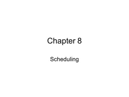 Chapter 8 Scheduling.