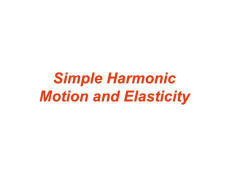 Simple Harmonic Motion and Elasticity. 10.1 The Ideal Spring and Simple Harmonic Motion spring constant Units: N/m.