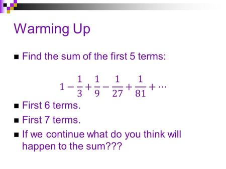 Warming Up. 13.5: Sums of Infinite Series Pre-Calculus.