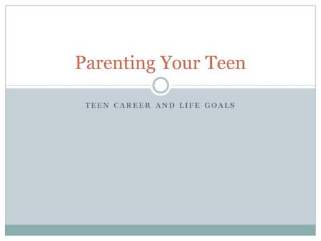 Parenting Your Teen TEEN CAREER AND LIFE GOALS. Objectives What are your Personal Values? What are your Work Skills? What are your Transferrable Skills.