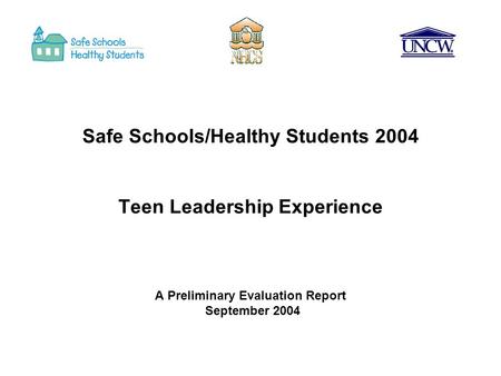 Safe Schools/Healthy Students 2004 Teen Leadership Experience A Preliminary Evaluation Report September 2004.