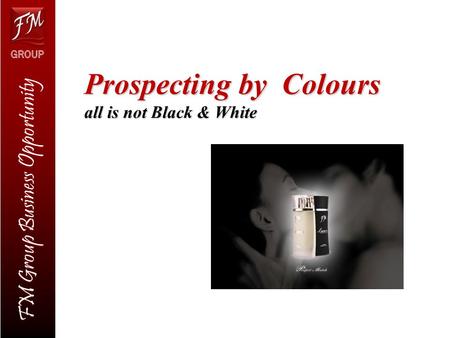 FM Group Business Opportunity Prospecting by Colours all is not Black & White.