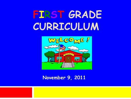 FIRST GRADE CURRICULUM November 9, 2011. First Grade Team  Mrs. Mary Buchanio  Mrs. Dianne Kincaid  Miss Jill Thomson  Mrs. Karen Wolff  Instructional.