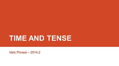 TIME AND TENSE Verb Phrase – 2014.2.