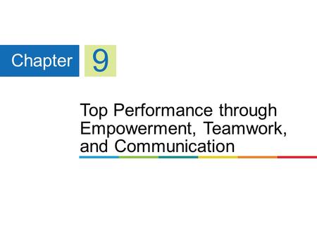 Top Performance through Empowerment, Teamwork, and Communication Chapter 9.